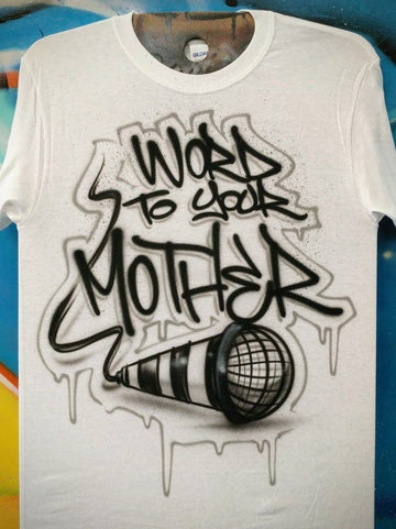 Word To Your Mother Customizable Airbrush T shirt Design from Airbrush Customs x Dale The Airbrush Guy
